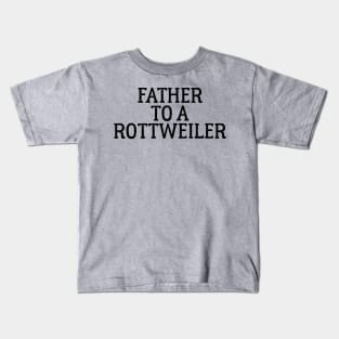 Father to a Rottweiler Kids T-Shirt